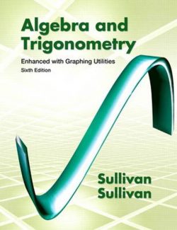 Algebra and Trigonometry Enhanced with Graphing Utilities – Michael Sullivan – 6th Edition