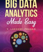 big data analytics made easy y lakshmi prasad 1st edition