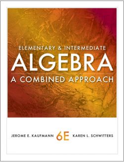 Elementary and Intermediate Algebra: A Combined Approach – Kaufmann & Schwitters – 6th Edition
