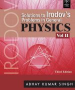 solutions to irodovs problems in general physics vol 2 abhay kumar singh 2nd edition