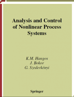Analysis and Control of Nonlinear Process Systems – K.M. Hangos, J. Bokor, G. Szederkényi – 1st Edition