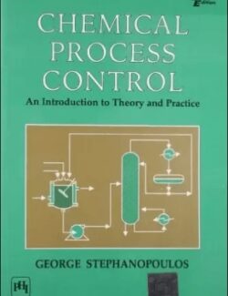 Chemical Process Control: An Introduction to Theory and Practice – George Stephanopoulos – 1st Edition
