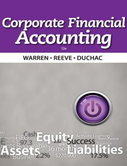 Corporate Financial Accounting – Carl S. Warren, James M. Reeve, Jonathan Duchac – 12th Edition