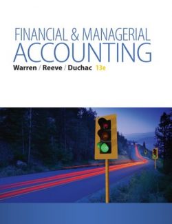 Financial and Managerial Accounting – Carl S. Warren, James M. Reeve, Jonathan Duchac – 13th Edition