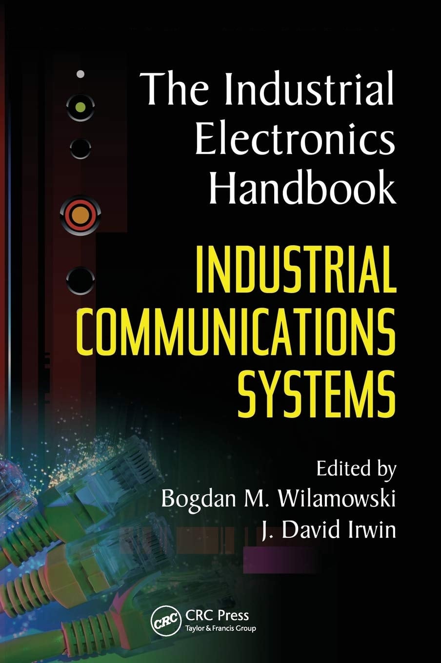 The Industrial Electronics Handbook: Fundamentals of Industrial Electronics - J. David Irwin