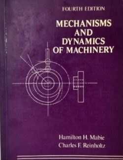 Mechanism and Dynamics of Machinery – Hamilton H. Mabie, Charles F. Reinholtz – 4th Edition