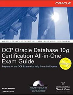 Oracle Database 10g OCP Certification All-in-One Exam Guide – Damir Bersinic, John Watson – 1st Edition Oracle Database 10g OCP Certification All-in-One Exam Guide - Damir Bersinic