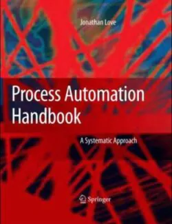 Process Automation Handbook A Guide to Theory and Practice – Jonathan Love – 1st Edition Process Automation Handbook A Guide to Theory and Practice - Jonathan Love - 1st Edition