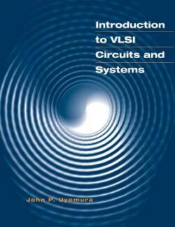 Introduction to VLSI Circuits and Systems – John P. Uyemura – 1st Edition