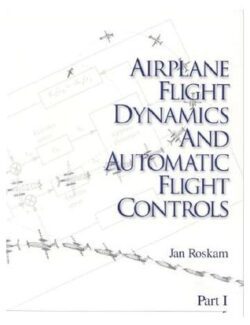 Airplane Flight Dynamics and Automatic Flight Controls – Jan Roskam – 1st Edition