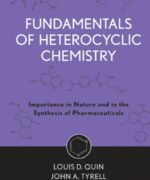 fundamentals of heterocyclic chemistry importance in nature and in the synthesis of pharmaceuticals louis d quin john a tyrell 1st edition