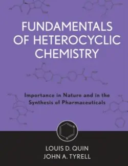 Fundamentals of Heterocyclic Chemistry: Importance in Nature and in the Synthesis of Pharmaceuticals – Louis D. Quin, John A. Tyrell – 1st Edition fundamentals of heterocyclic chemistry importance in nature and in the synthesis of pharmaceuticals louis d quin john a tyrell 1st edition